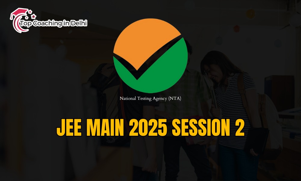 jeemain2025session2 Top Coaching in Delhi jee main 2025 session 2