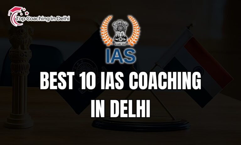 Top 10 Best IAS Coaching in Delhi for UPSC Preparation 2026